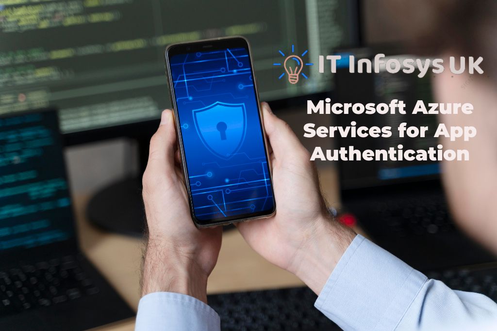 6 Essential Microsoft Azure Services For App Authentication - ITInfoSys